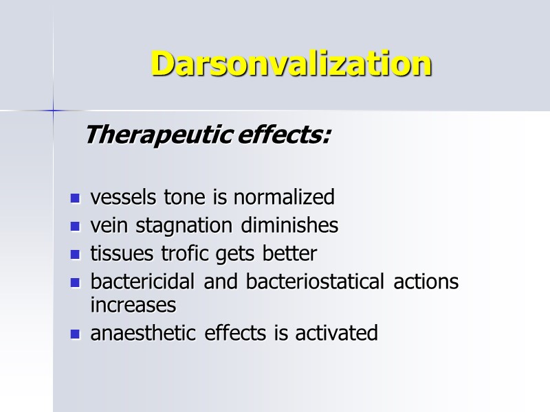 Darsonvalization   Therapeutic effects:  vessels tone is normalized vein stagnation diminishes tissues